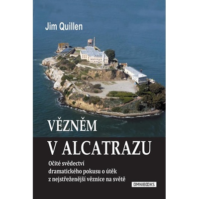 Vězněm v Alcatrazu - Očité svědectví dramatického pokusu o útěk z nejstřeženější věznice na světě – Hledejceny.cz
