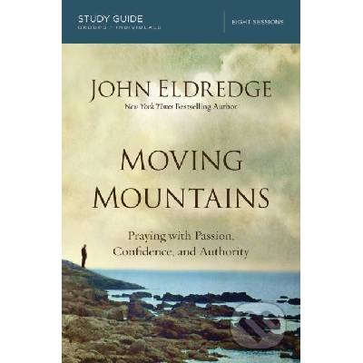 Moving Mountains (Study Guide) - John Eldredge