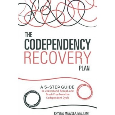 The Codependency Recovery Plan: A 5-Step Guide to Understand, Accept, and Break Free from the Codependent Cycle Mazzola KrystalPaperback – Hledejceny.cz