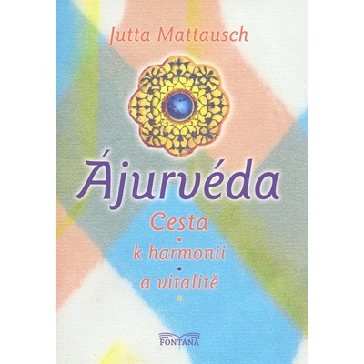 Ájurvéda Cesta k harmonii a vitalitě Jutta Mattausch – Hledejceny.cz
