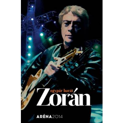 Zorán Egy Pár Barát Aréna 2014 DVD