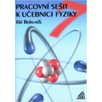 PRACOVNÍ SEŠIT K UČEBNICI FYZIKY PRO 7.ROČNÍK ZŠ - Jiří Bohuněk