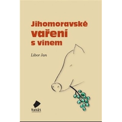 Jihomoravské vaření s vínem - Libor Jan – Hledejceny.cz