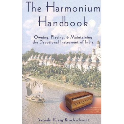 The Harmonium Handbook: Owning, Playing, and Maintaining the Devotional Instrument of India Brockschmidt Satyaki KraigPaperback – Hledejceny.cz