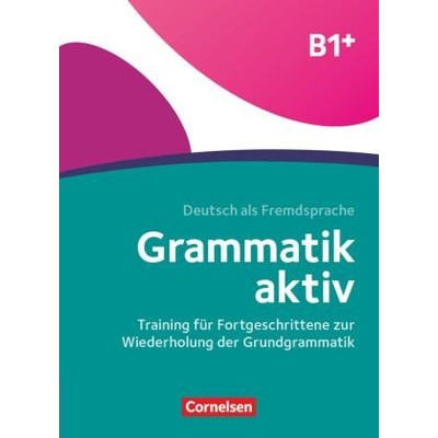 Grammatik aktiv B1+, Training für Fortgeschrittene zur Wiederholung der Grundgrammatik – Hledejceny.cz