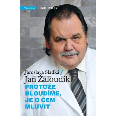Protože bloudíme, je o čem mluvit - Jaroslava Sladká;Jan Žaloudík – Hledejceny.cz