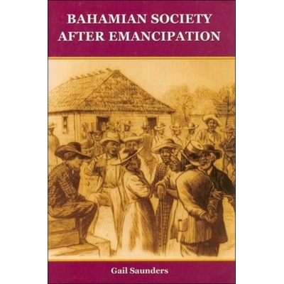 Bahamian Society since Emancipation Saunders D.GailPaperback – Hledejceny.cz