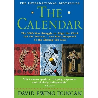 Calendar - The 5000 Year Struggle to Align the Clock and the Heavens, and What Happened to the Missing Ten Days Ewing Duncan DavidPaperback / – Hledejceny.cz