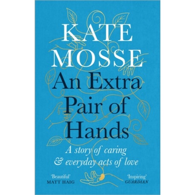 Extra Pair of Hands - A story of caring and everyday acts of love - Mosse Kate – Hledejceny.cz