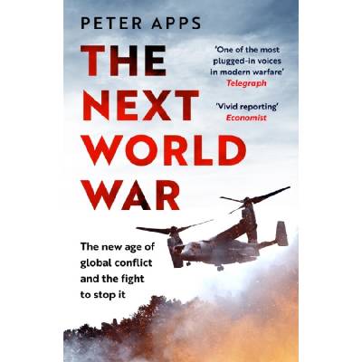 Next World War: The new age of global conflict and the fight to stop it - Peter Apps – Hledejceny.cz