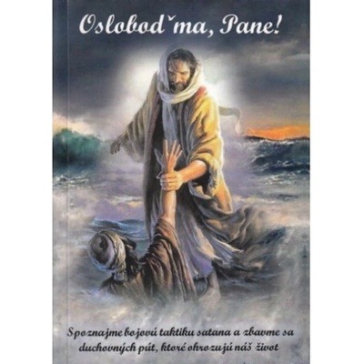 Osloboď ma, Pane! - Spoznajme bojovú taktiku a zbavme sa duchovných pút, ktoré ohrozujú náš život