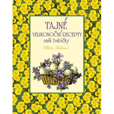 Tajné velikonoční recepty naší babičky - Klára Trnková