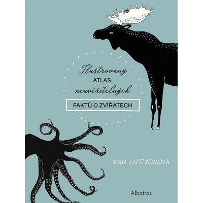 Ilustrovaný atlas neuvěřitelných faktů o zvířatech - Maja Säfströmová – Hledejceny.cz