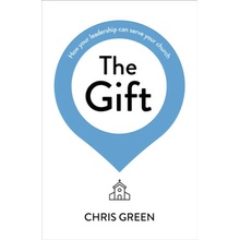 The Gift: How Your Leadership Can Serve Your Church - (Green Chris)