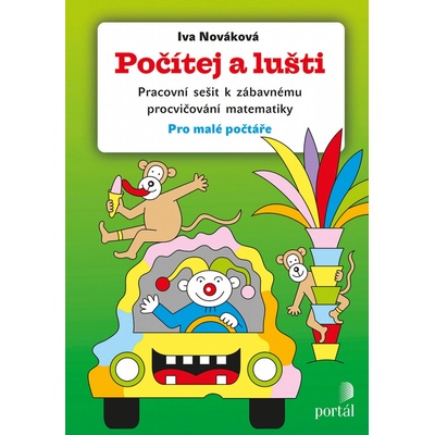 Počítej a lušti - Pracovní sešit k zábavnému procvičování matematiky pro malé počtáře