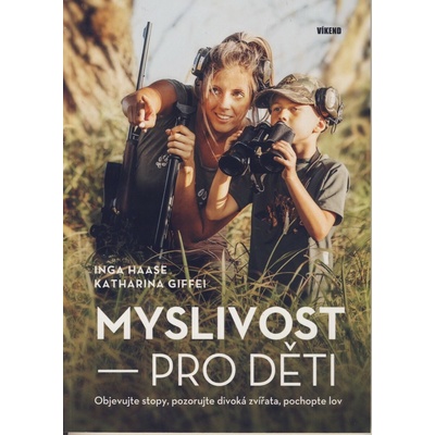 Myslivost pro děti - Objevujte stopy, pozorujte divoká zvířata, pochopte lov - Inga Haase