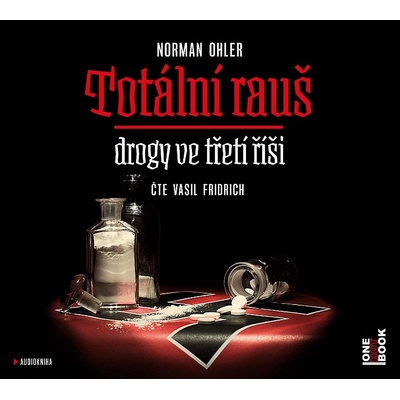 Totální rauš - Drogy ve třetí říši - Norman Ohler – Hledejceny.cz