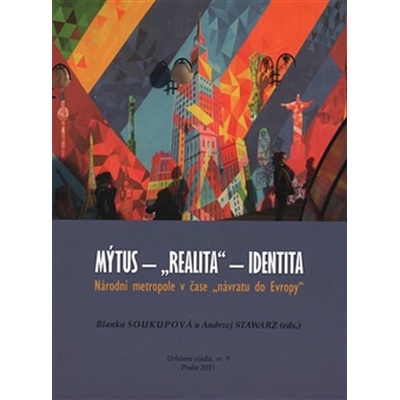 Mýtus - "realita" - identita: Národní metropole v čase "návratu do Evropy" - Soukupová Blanka;Stawarz Andrzej – Hledejceny.cz
