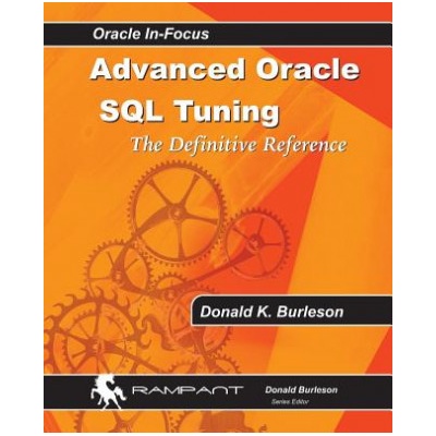 Advanced Oracle SQL Tuning: The Definitive Reference