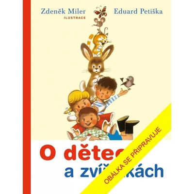 O dětech a zvířátkách, 3. vydání - Zdeněk Miler – Hledejceny.cz