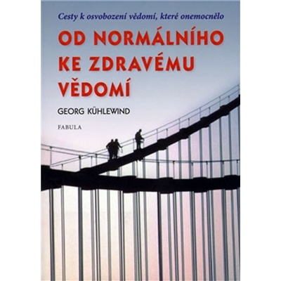 Od normálního ke zdravému vědomí - Georg Kühlewind – Hledejceny.cz