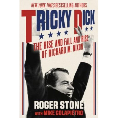 Tricky Dick: The Rise and Fall and Rise of Richard M. Nixon Stone RogerPaperback – Hledejceny.cz