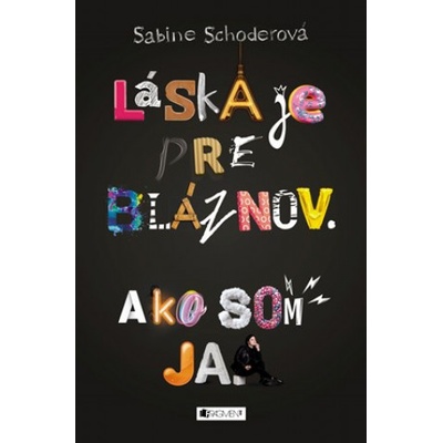 Láska je pre bláznov. Ako som ja. - Sabine Schoder – Hledejceny.cz