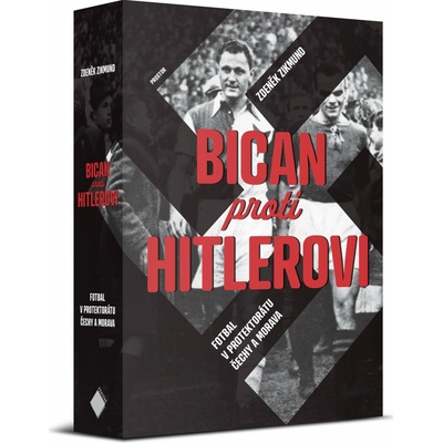 Bican proti Hitlerovi - Fotbal v Protektorátu Čechy a Morava - Zdeněk Zikmund