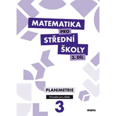 Matematika pro střední školy 3. díl - Průvodce pro učitele