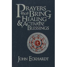 Prayers That Bring Healing and Activate Blessings Eckhardt John Pevná vazba