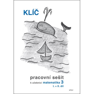 Klíč Pracovní sešit k učebnici matematiky 3, I. II. díl CZE