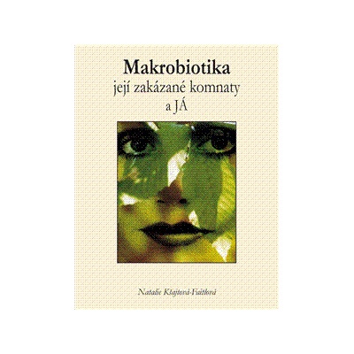 Makrobiotika, její zakázané komnaty a JÁ – Hledejceny.cz