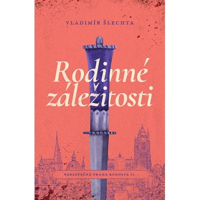 Rodinné záležitosti - Nebezpečná Praha Rudolfa II. - Vladimír Šlechta