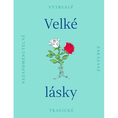 Velké lásky - Nezapomenutelné, zakázané, tragické – Hledejceny.cz