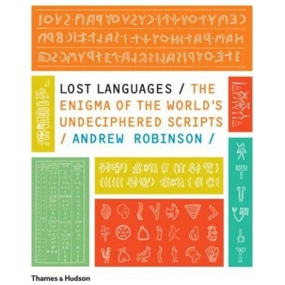 Lost Languages - The Enigma of the World's Undeciphered Scripts - Robinson Andrew – Hledejceny.cz