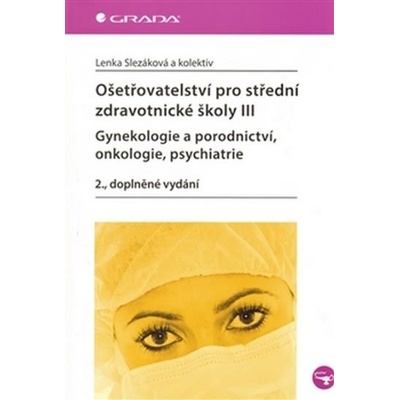 Ošetřovatelství pro střední zdravotnické školy III–gynekologie a porodnictví... Kniha