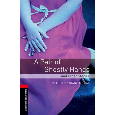 Oxford Bookworms Library: Level 3:: A Pair of Ghostly Hands and Other Stories – Hledejceny.cz