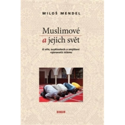 Muslimové a jejich svět - Miloš Mendel