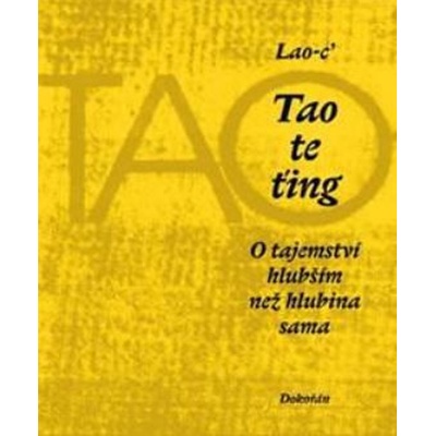 Tao te ťing - O tajemství hlubším než hlubina sama - Lao-c´ – Hledejceny.cz