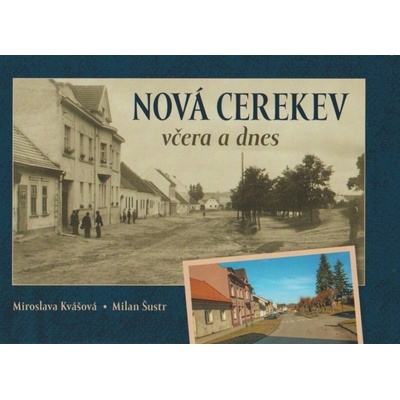 Nová Cerekev včera a dnes Miroslava Kvášová, Milan Šustr