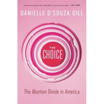 The Choice: The Abortion Divide in America D'Souza Gill DaniellePaperback – Hledejceny.cz