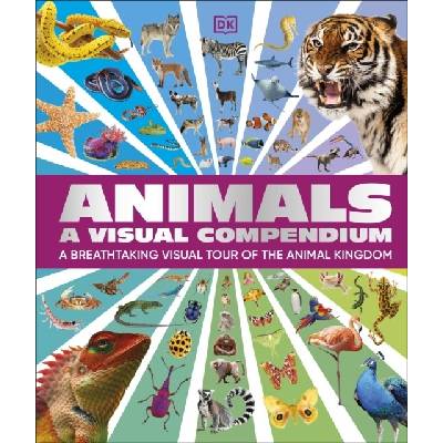 Animals A Visual Compendium An Incredible Guide to the Animal Kingdom