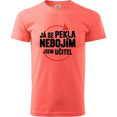 Já se pekla nebojím, jsem učitel klasické pánské triko korálová – Hledejceny.cz