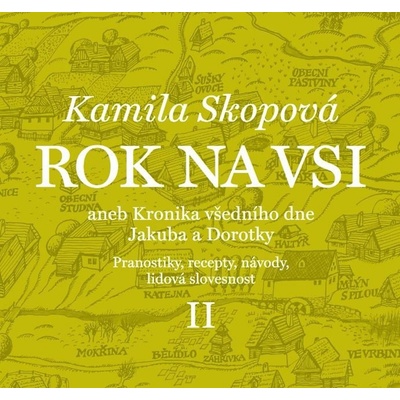 Rok na vsi aneb Kronika všedního dne Jakuba a Dorotky - Pranostiky, recepty, návody, lidová slovesnost II. - Kamila Skopová