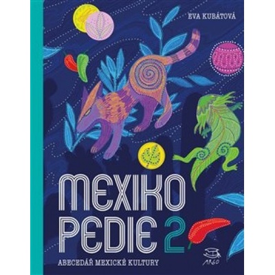 MEXIKOPEDIE 2.ABECEDÁŘ MEXICKÉ KULTURY - Kubátová Eva