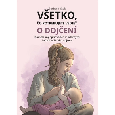 Všetko, čo potrebujete vedieť o dojčení - Barbara Ištok – Hledejceny.cz