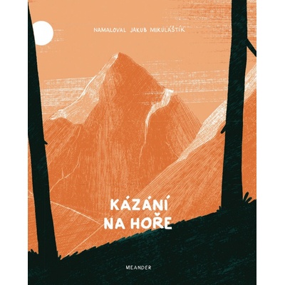 Kázání na hoře - Ivana Pecháčková, Jakub Mikuláštík ilustrátor