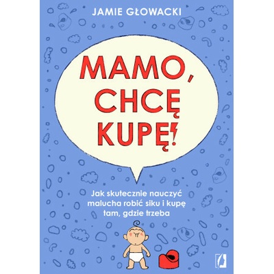 Mamo, chcę kupę! Jak skutecznie nauczyć malucha robić siku i kupę tam gdzie trzeba