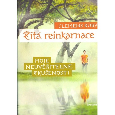 Žitá reinkarnace - Moje neuvěřitelné zkušenosti - Clemens Kuby – Hledejceny.cz