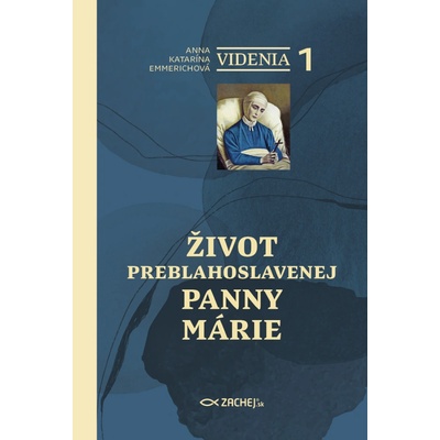 Videnia 1: Život Preblahoslavenej Panny Márie - Duchovná púť v šiestich zväzkoch – podľa videní blahoslavenej Anny Kataríny Emmerichovej